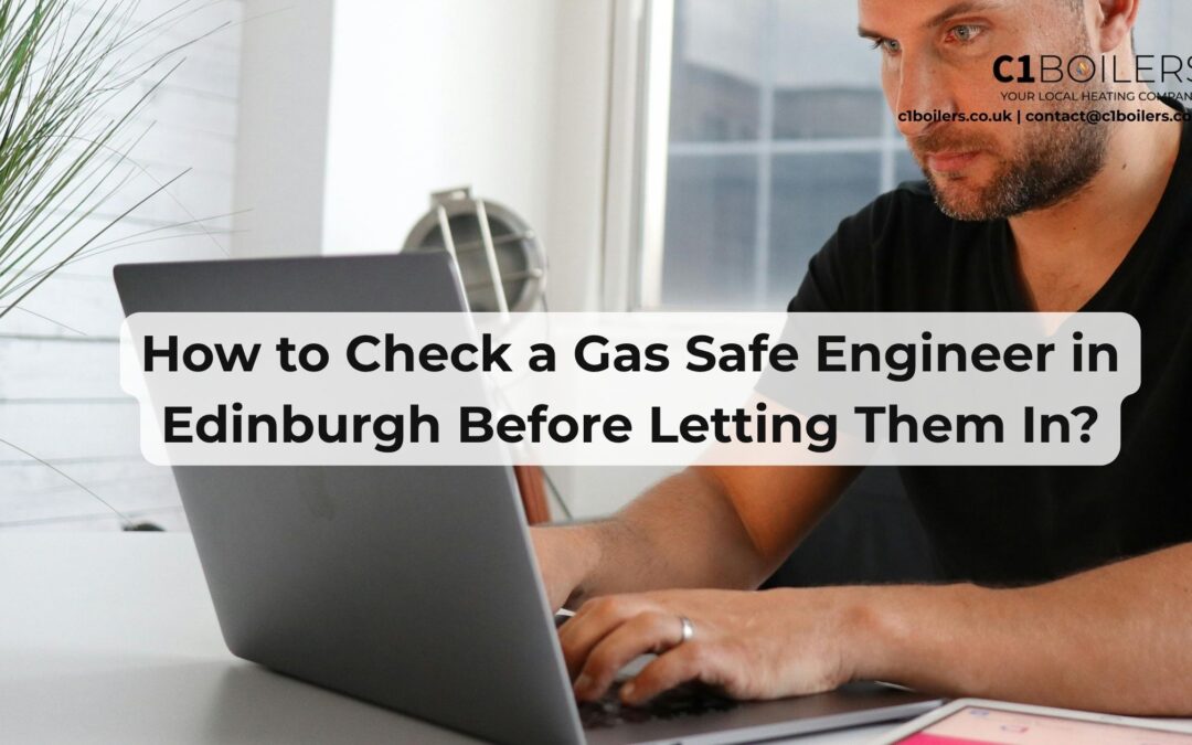 How to Check a Gas Safe Engineer in Edinburgh Before Letting Them In