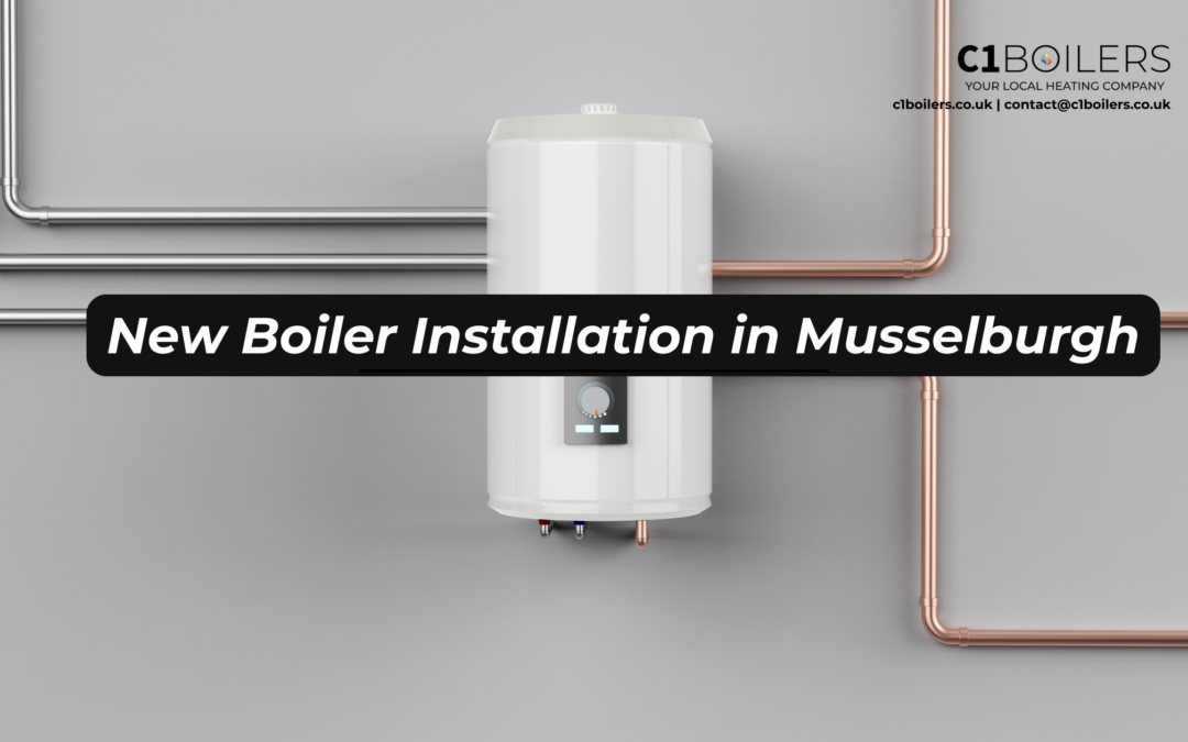 New Boiler Installation in Musselburgh: What Local Homeowners Need to Know