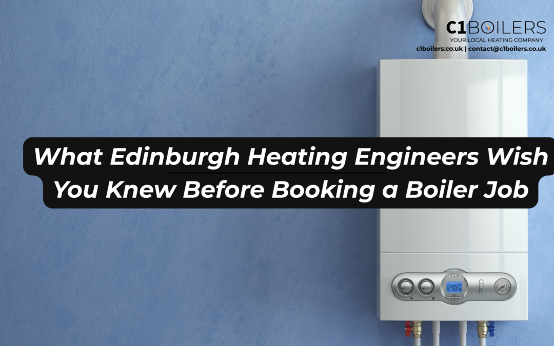 What Edinburgh Heating Engineers Wish You Knew Before Booking a Boiler Job