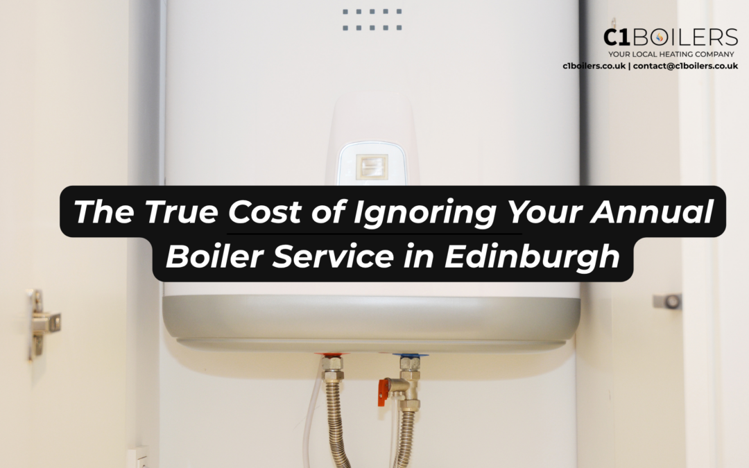 The True Cost of Ignoring Your Annual Boiler Service in Edinburgh
