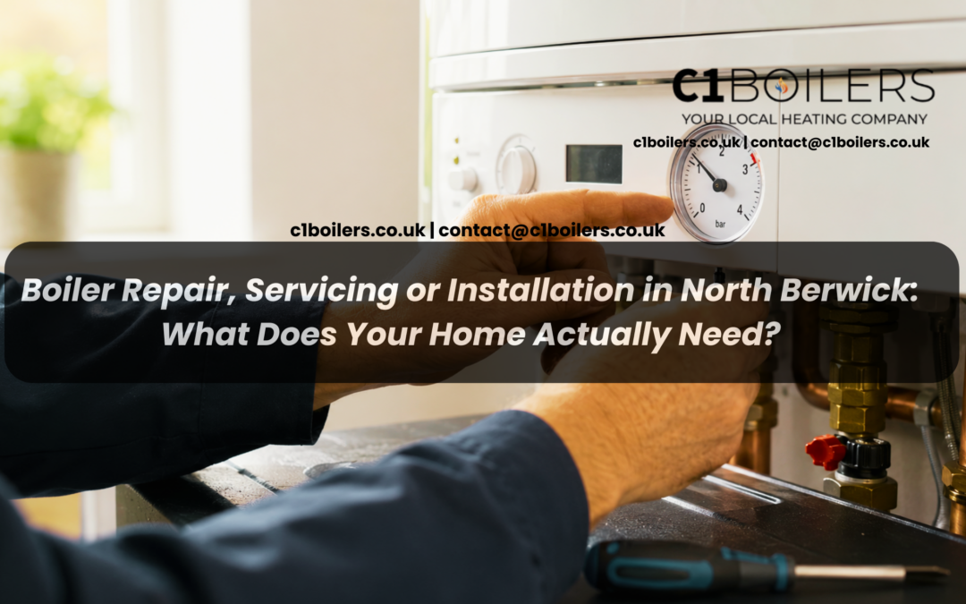 Boiler Repair, Servicing or Installation in North Berwick: What Does Your Home Actually Need?