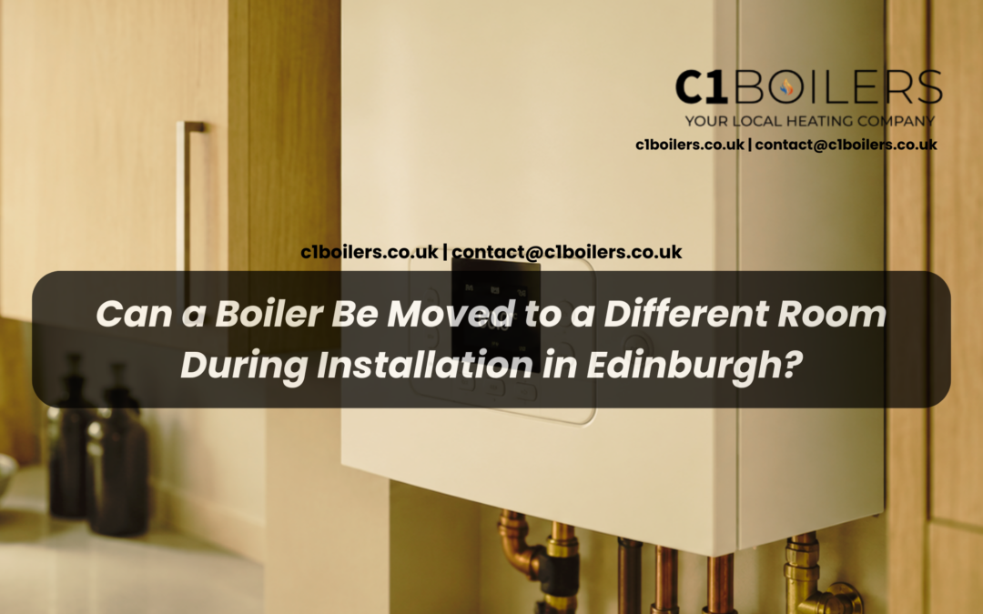 Can a Boiler Be Moved to a Different Room During Installation in Edinburgh?