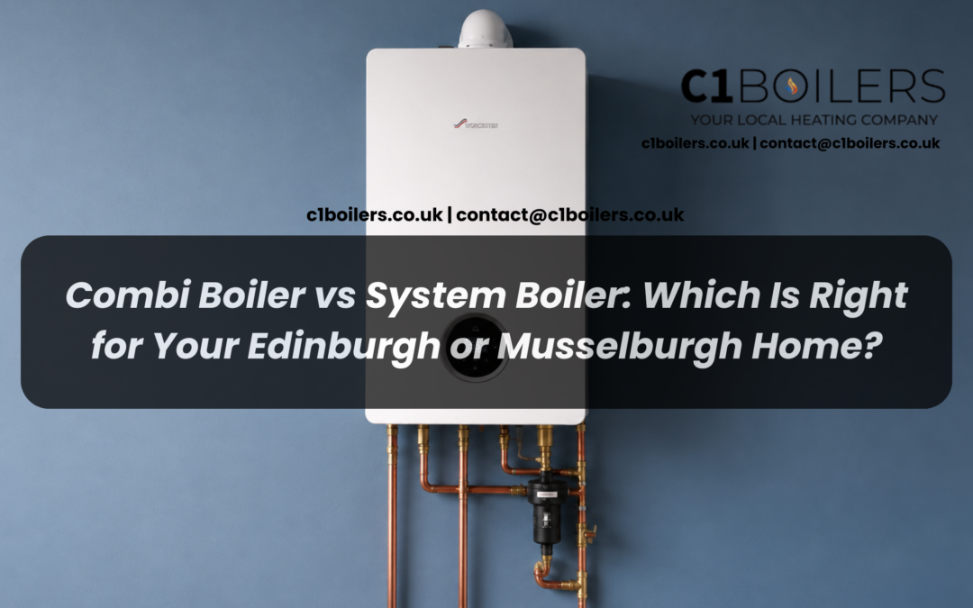 Combi Boiler vs System Boiler: Which Is Right for Your Edinburgh or Musselburgh Home?
